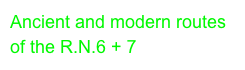 Ancient and modern routes of the R.N.6 + 7