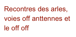 Recontres des arles, voies off anttennes et le off off 