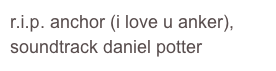 r.i.p. anchor (i love u anker), soundtrack daniel potter