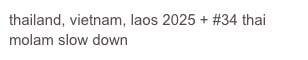 thailand, vietnam, laos 2025 + #34 thai molam slow down