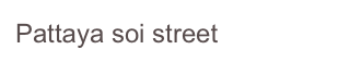 Pattaya soi street